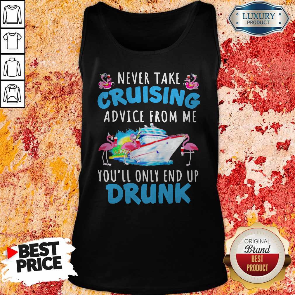Flamingo Never Take Cruising Advice From Me You’ll Only End Up Drunk Shirt