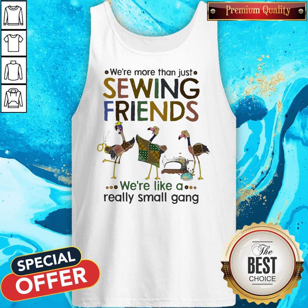 flamingo-were-more-than-just-sewing-friends-were-like-a-really-small-gang-tank-top.jpg