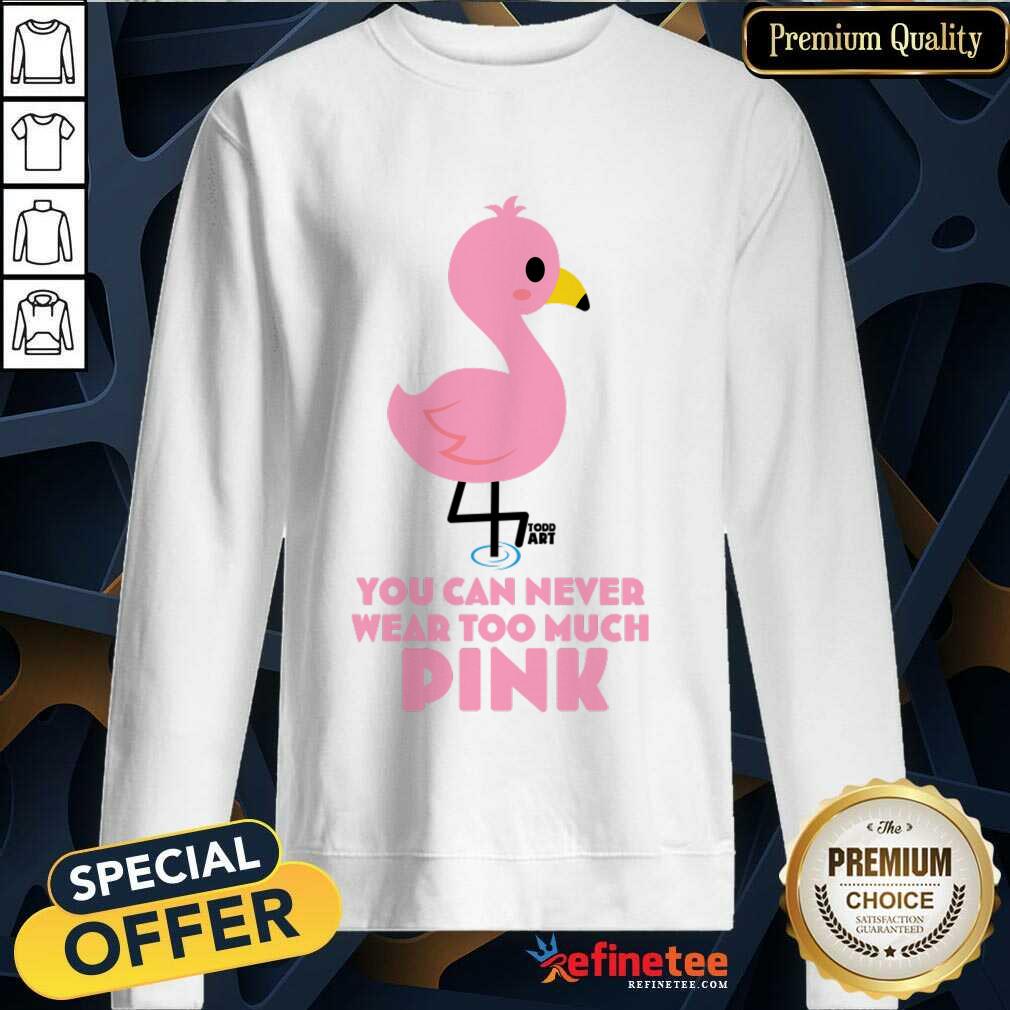 Flamingo You Can Never Wear Too Much Pink Shirt