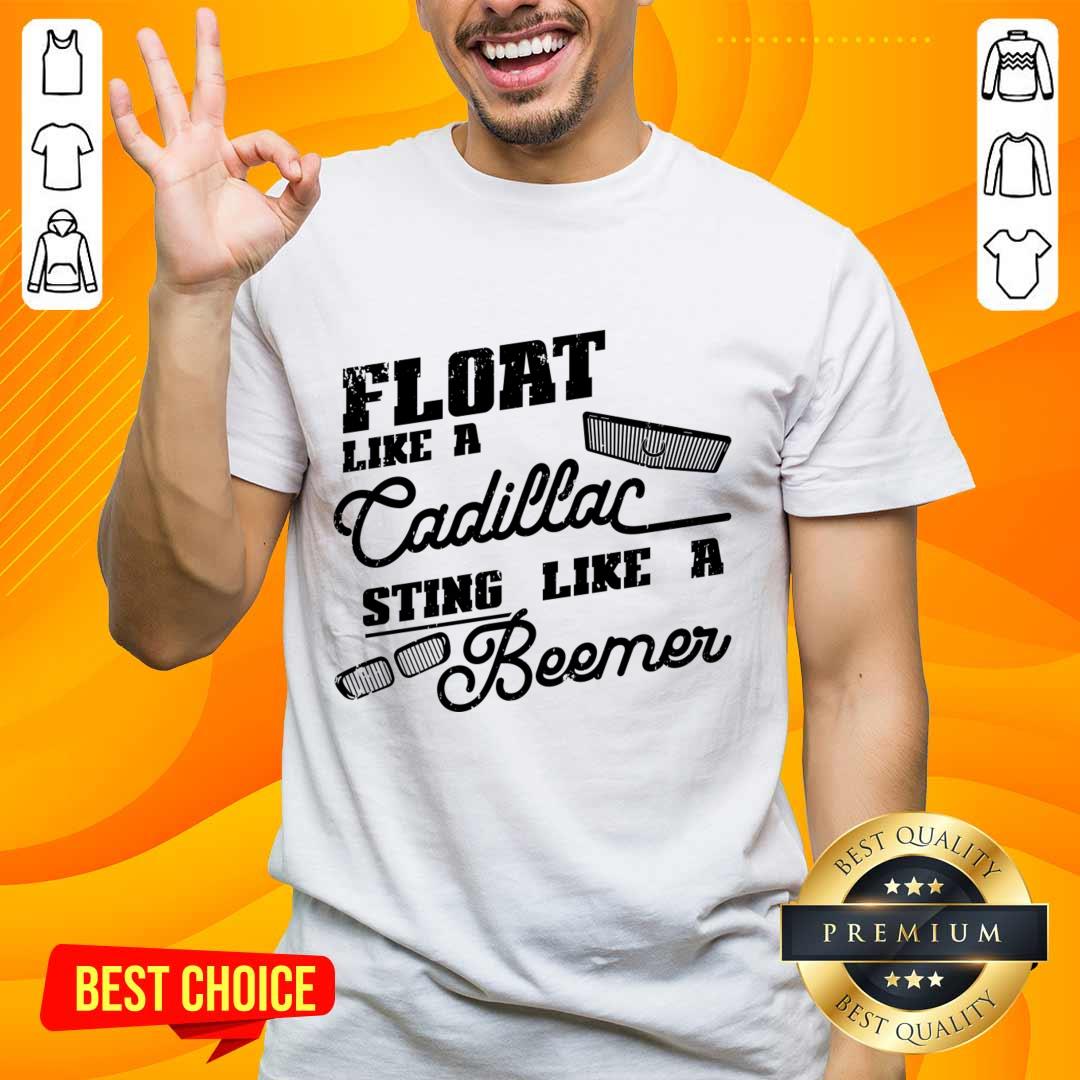 Float Like A Cadillac Sting Like A Beemer Shirt