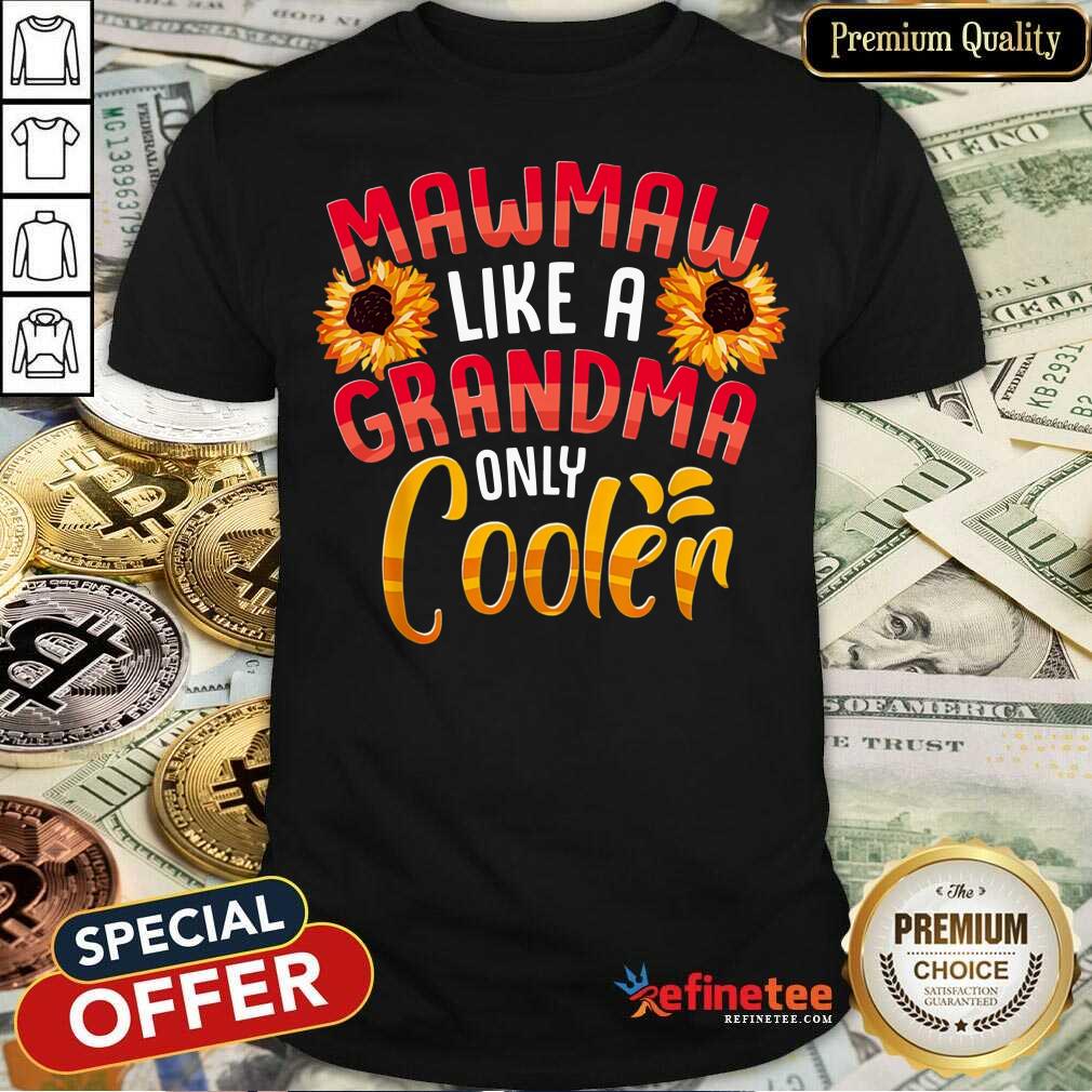 Flower Mawmaw Like A Grandma Only Cooler Shirt