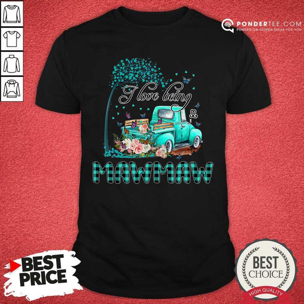 Flower Truck I Love Being MawMaw Butterfly Art Mother's Day Shirt