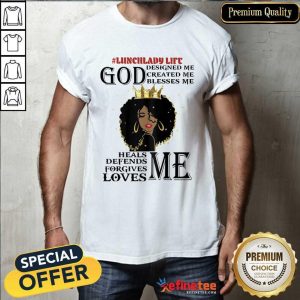 Lunch Lady Life God Designed Created Blesses Me Heals Defends Forgives Loves Me Shirt