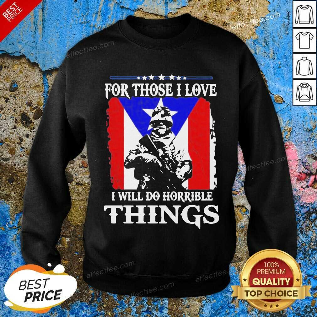 For Those I Love I Will Do Horrible Things 2 Shirt