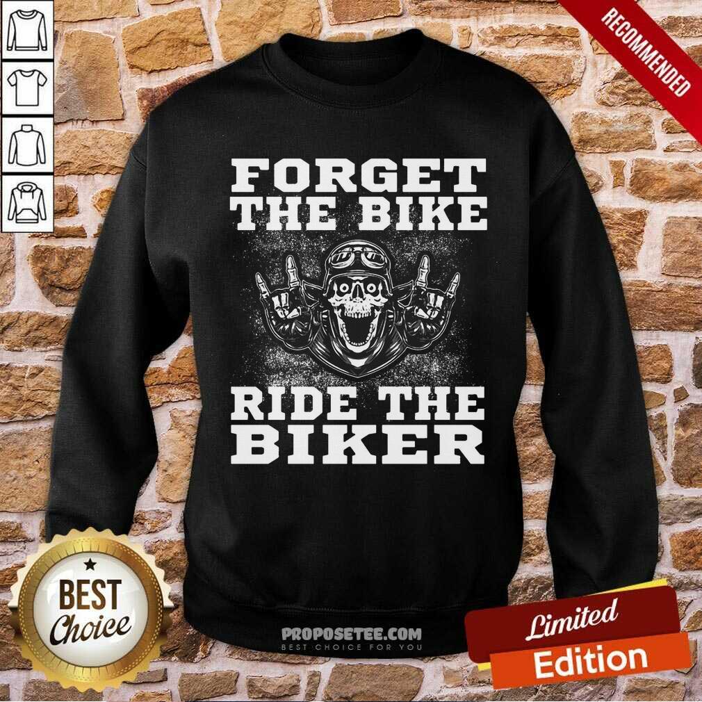 Forget The Bike Ride The Biker Shirt