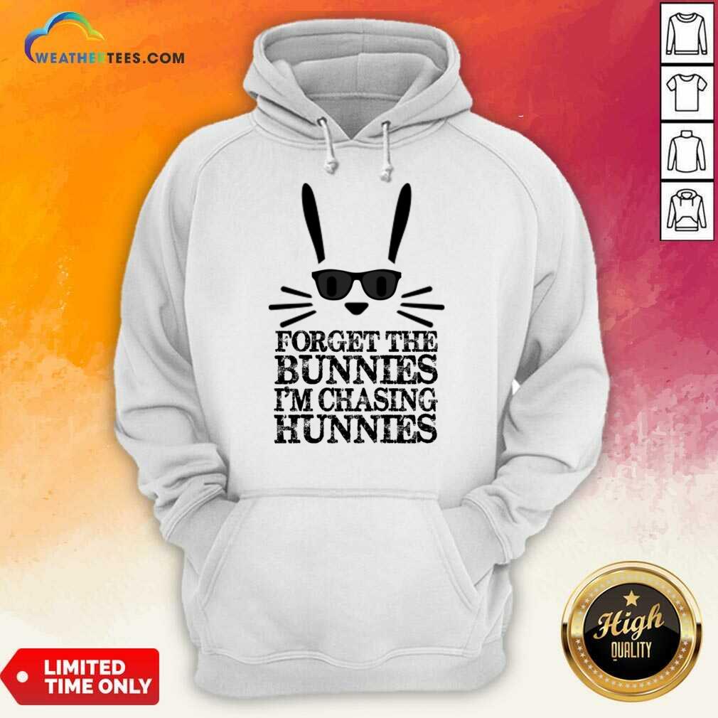 Forget The Bunnies I'm Chasing Hunnies Shirt