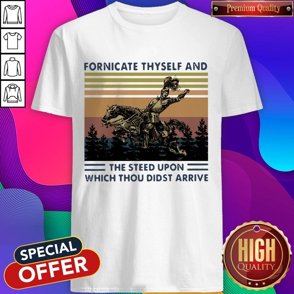 Fornicate Thyself And The Steed Upon Which Thou Didst Arrive Shirt