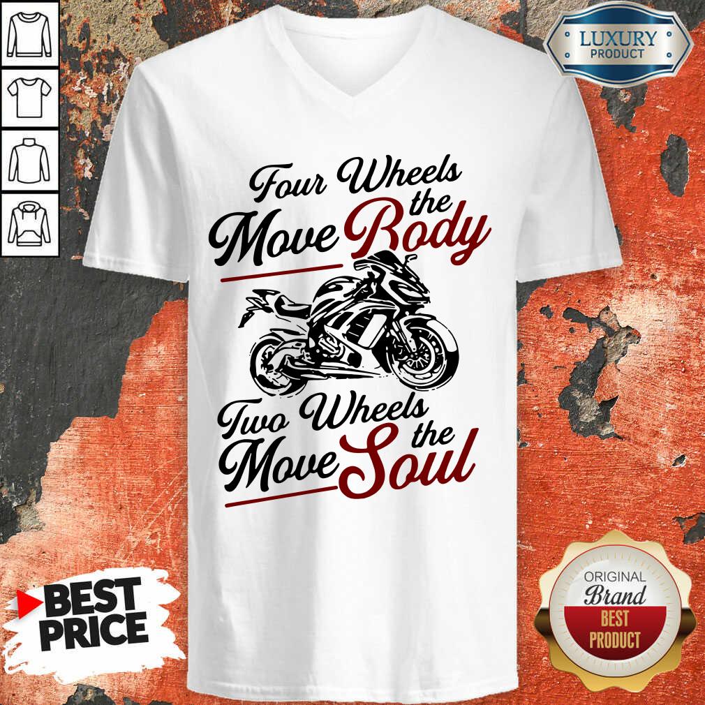 Four Wheels Move Body Two Wheels Move Soul The Shirt