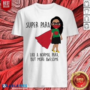 Super Para Like A Normal Para But More Awesome Shirt