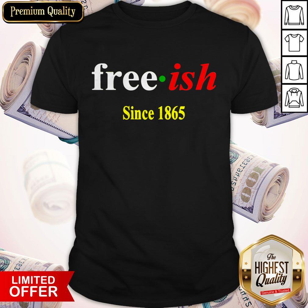 Freeish Since 1865 Juneteenth Shirt
