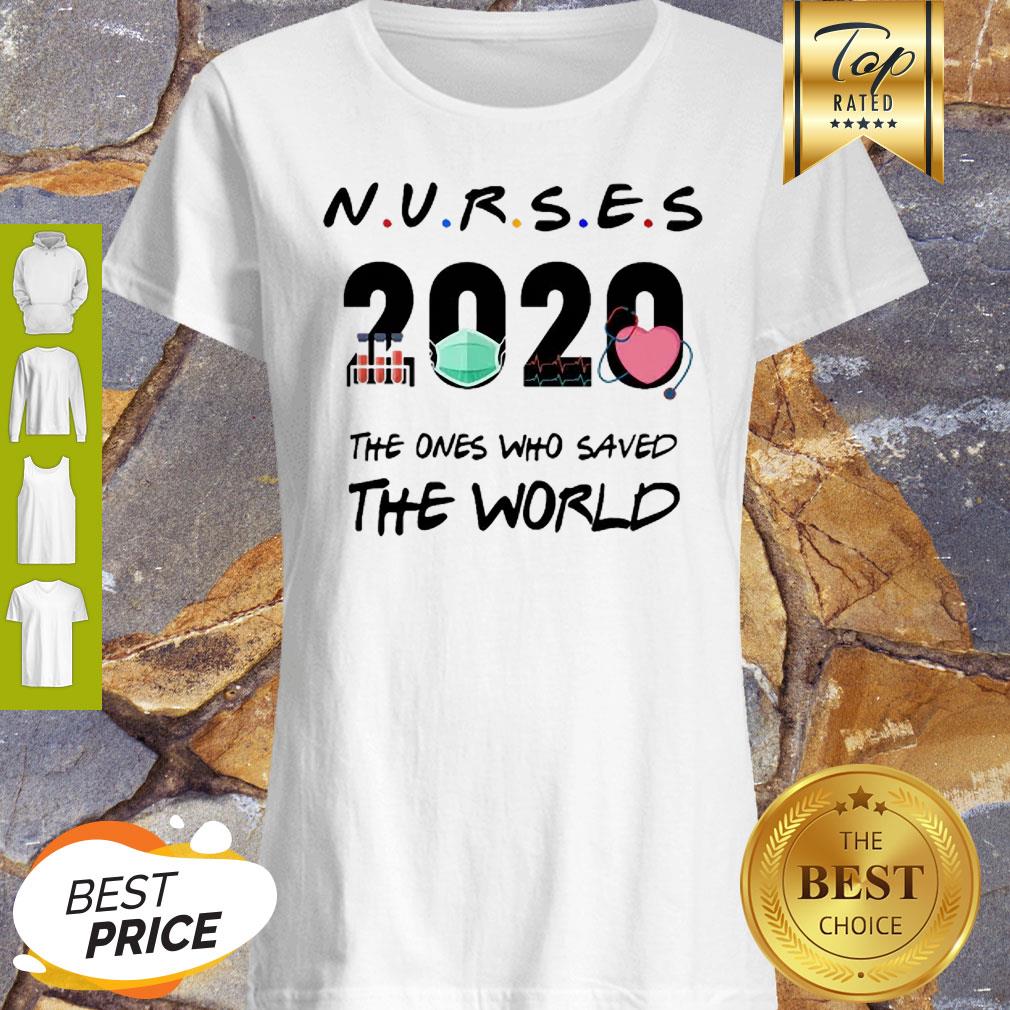 Friends Nurses 2020 The Ones Who Saved The World Coronavirus Shirt