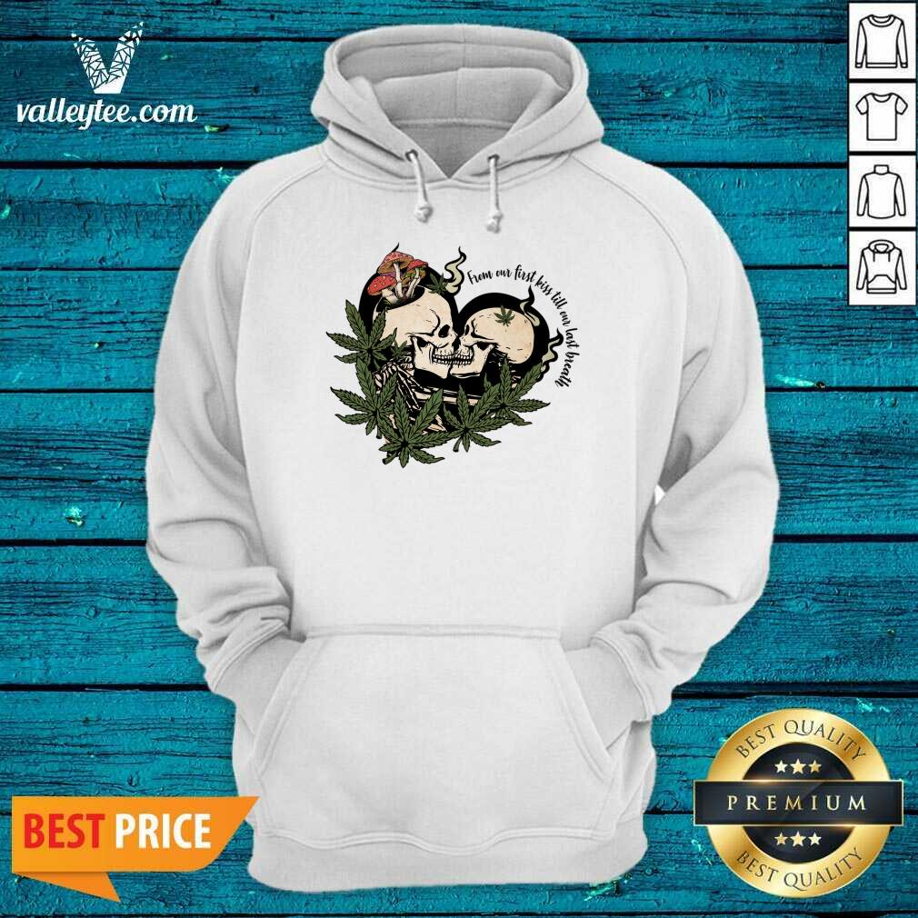 From Our First Kiss Till Our Last Breath Skull Marijuana Shirt