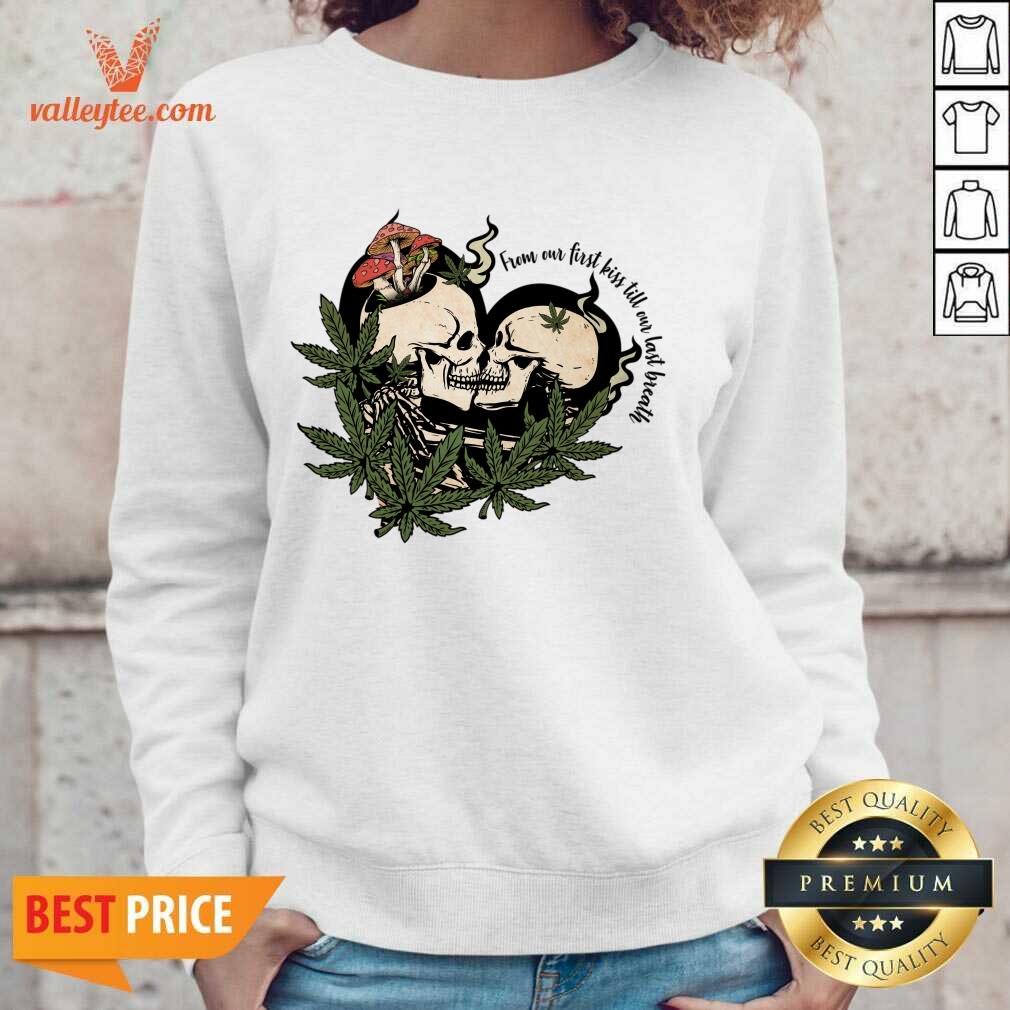 From Our First Kiss Till Our Last Breath Skull Marijuana Shirt