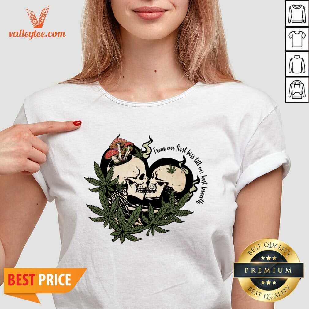From Our First Kiss Till Our Last Breath Skull Marijuana Shirt