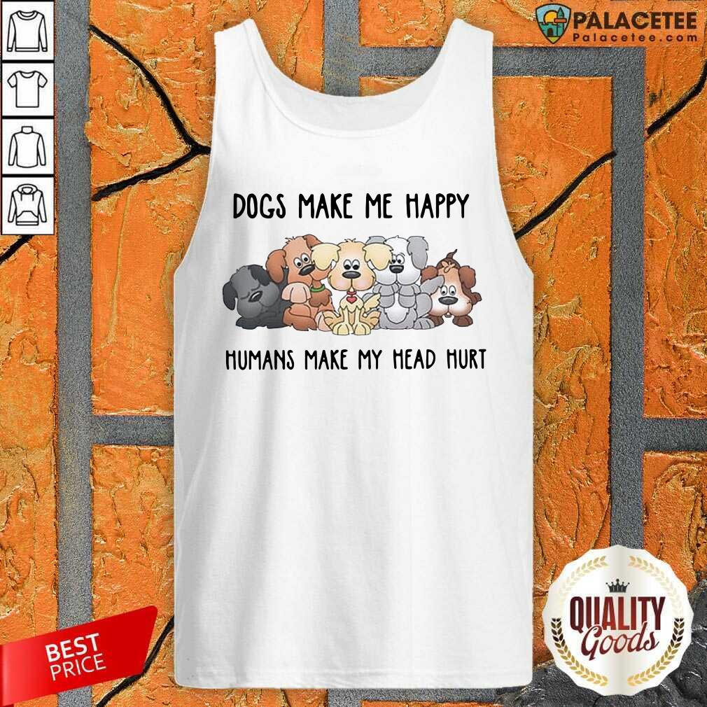 Funny 2021 Dogs Make Me Happy Humans Make My Head Hurt Shirt