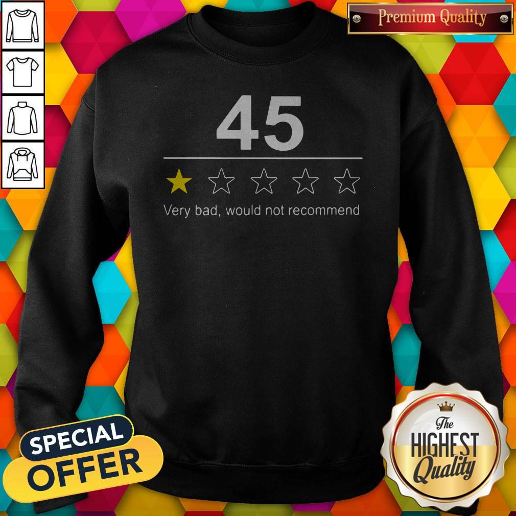 Funny 45 Very Bad Would Not Recommend Shirt