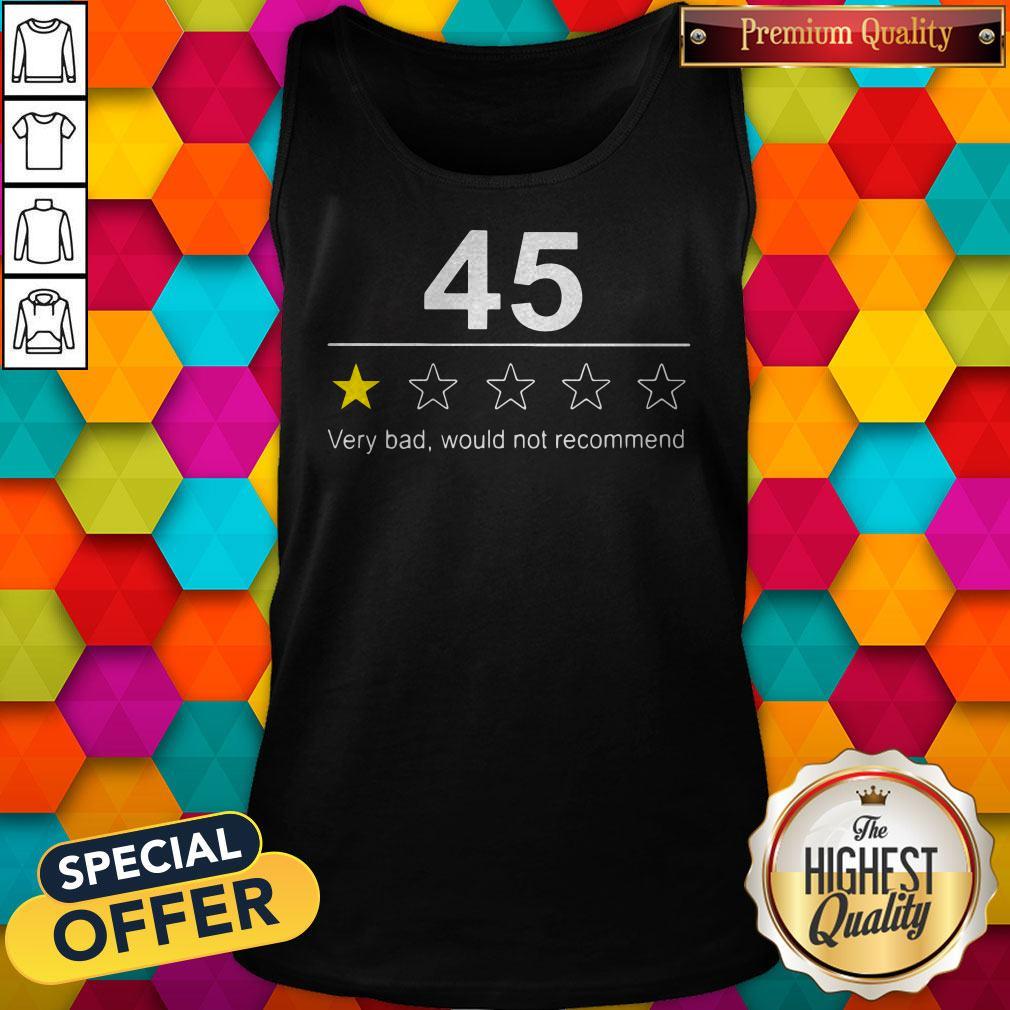 Funny 45 Very Bad Would Not Recommend Shirt