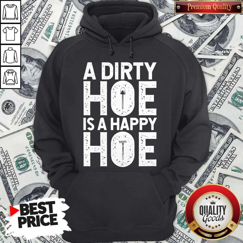Funny A Dirty Hoe Is A Happy Hoe Shirt