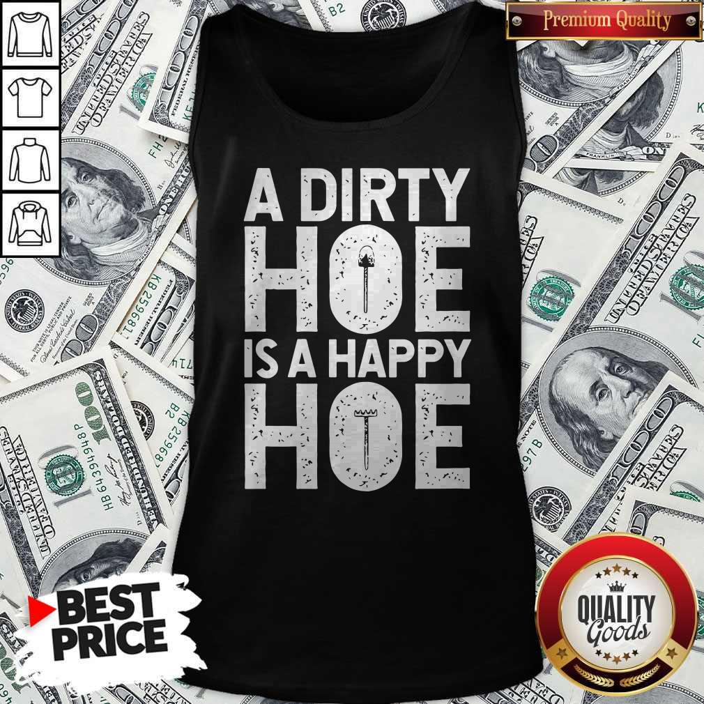 Funny A Dirty Hoe Is A Happy Hoe Shirt