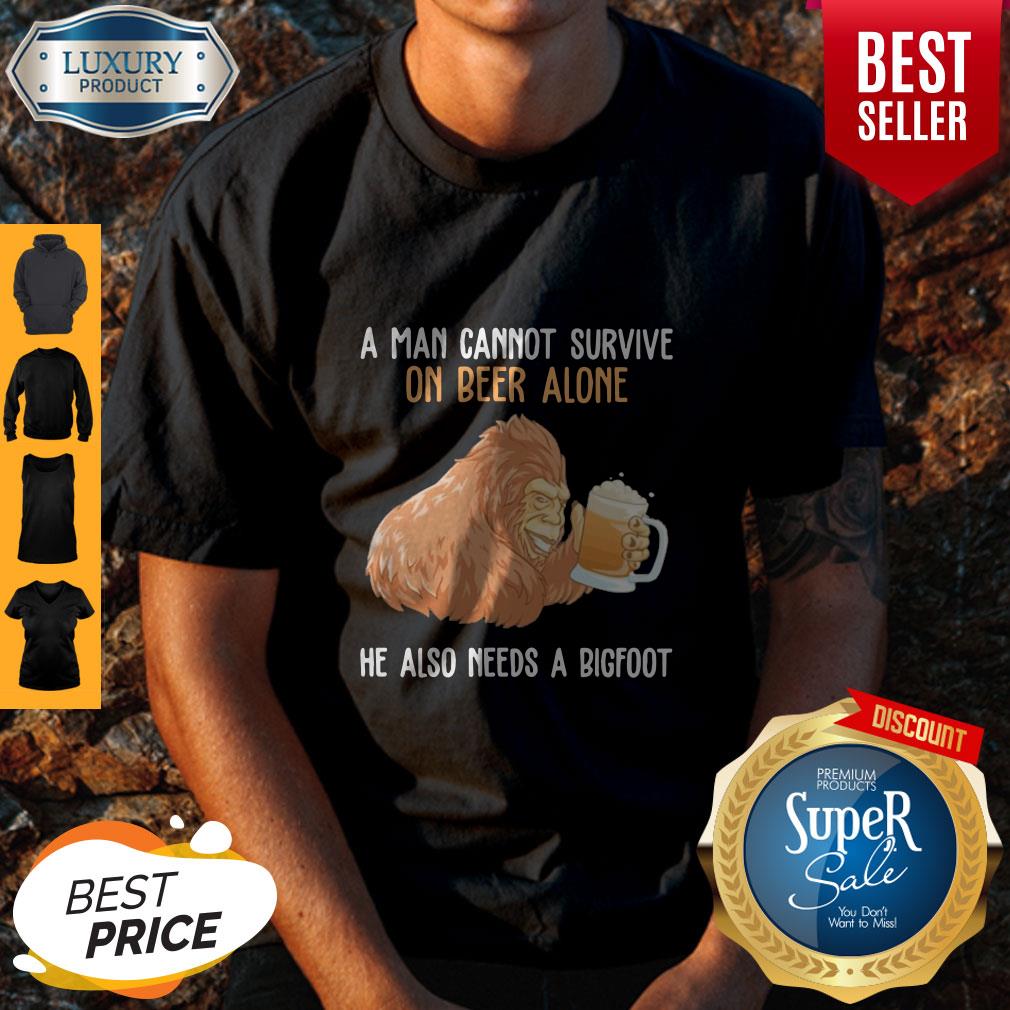 Funny A Man Cannot Survive On Beer Alone He Also Needs A Bigfoot Shirt