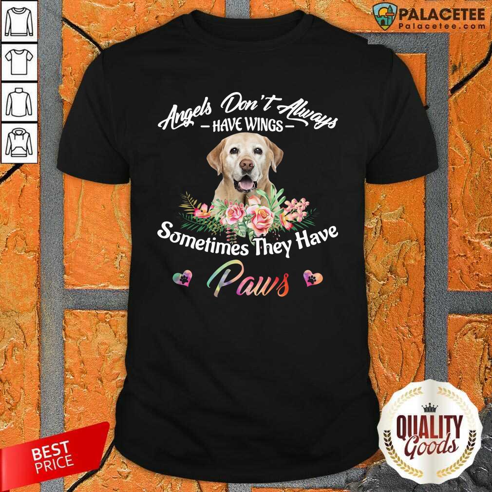 funny-angels-dont-always-have-wings-labrador-retriever-sometimes-they-have-paws-shirt.jpg