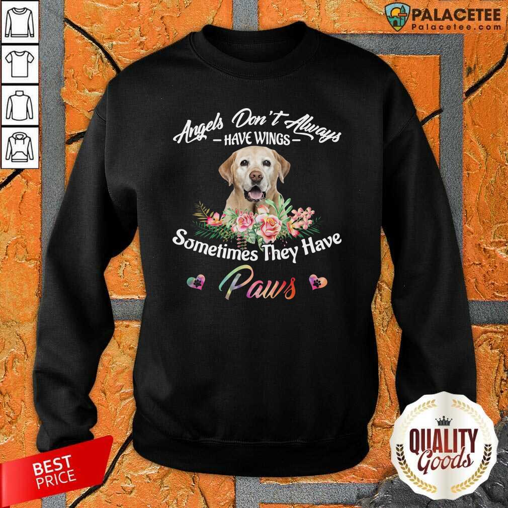 funny-angels-dont-always-have-wings-labrador-retriever-sometimes-they-have-paws-sweatshirt.jpg