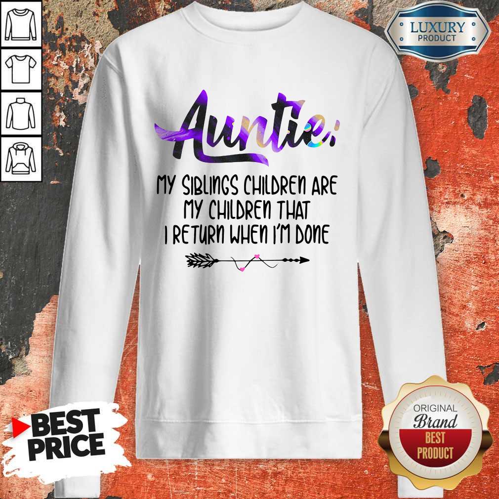 funny-auntie-my-siblings-children-are-my-children-that-i-return-when-im-done-sweatshirt.jpg