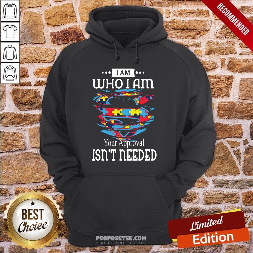 Funny Autism Superman I Am Who I Am Your Approval Isn’t Needed Shirt