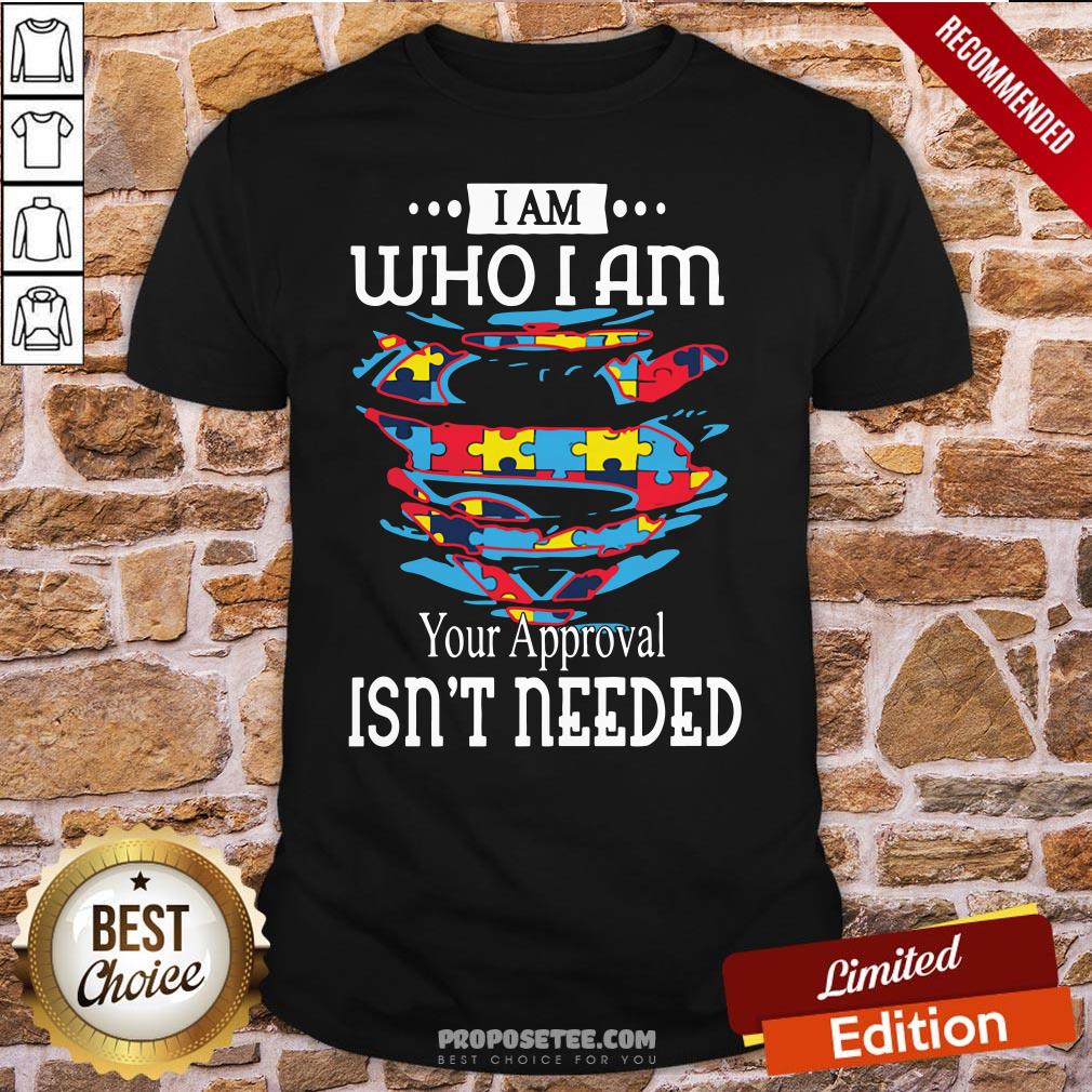 Funny Autism Superman I Am Who I Am Your Approval Isn’t Needed Shirt