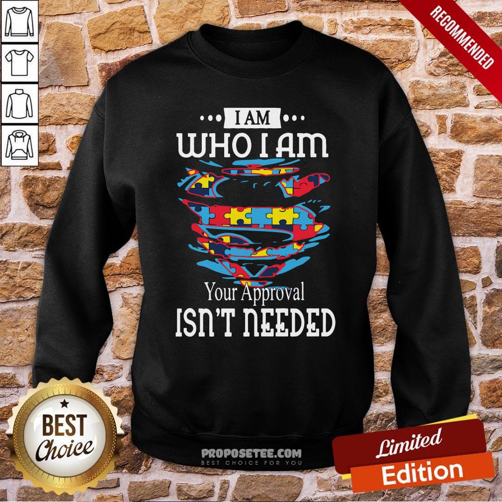 Funny Autism Superman I Am Who I Am Your Approval Isn’t Needed Shirt