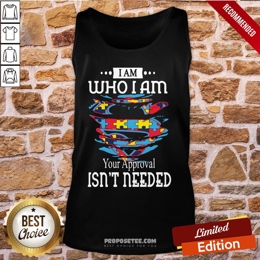 Funny Autism Superman I Am Who I Am Your Approval Isn’t Needed Shirt