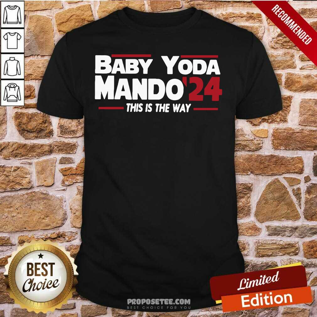 Funny Baby Yoda Mando’24 This Is The Way Shirt
