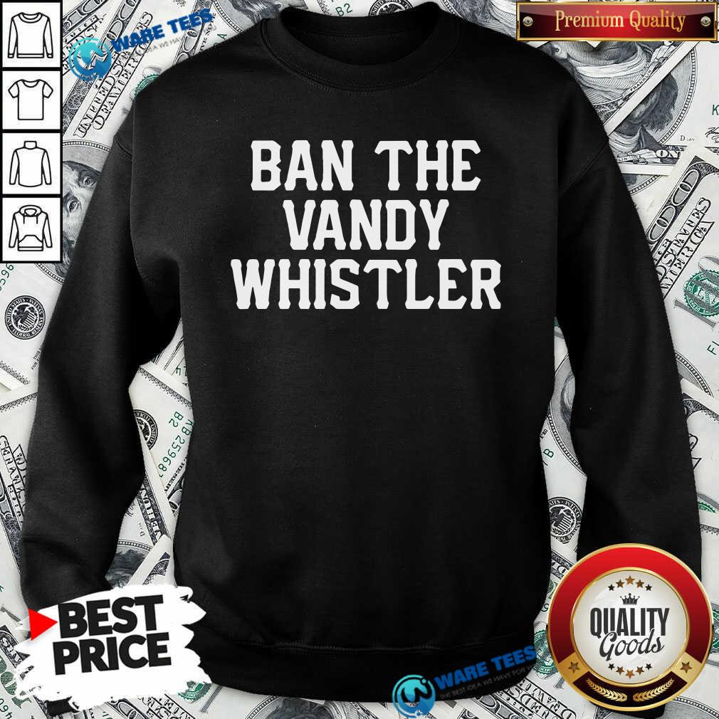 Funny Ban The Vandy Whistler Shirt