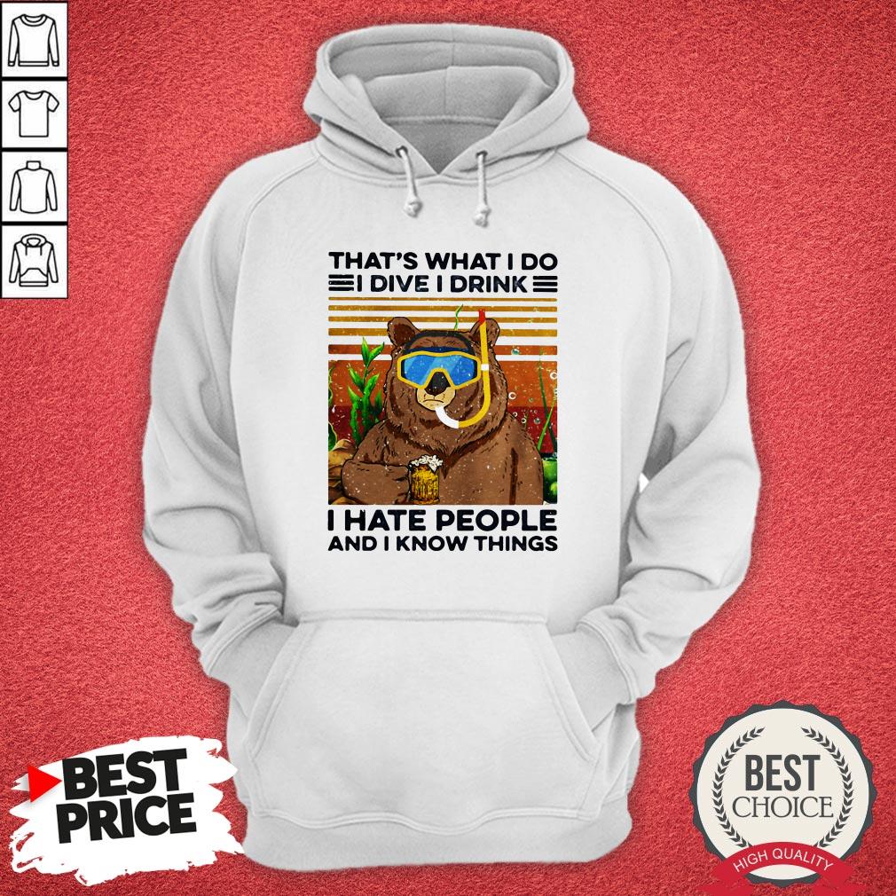 funny-bear-that-what-i-do-i-dive-i-drink-i-hate-people-and-i-know-things-vintage-retro-hoodie.jpg