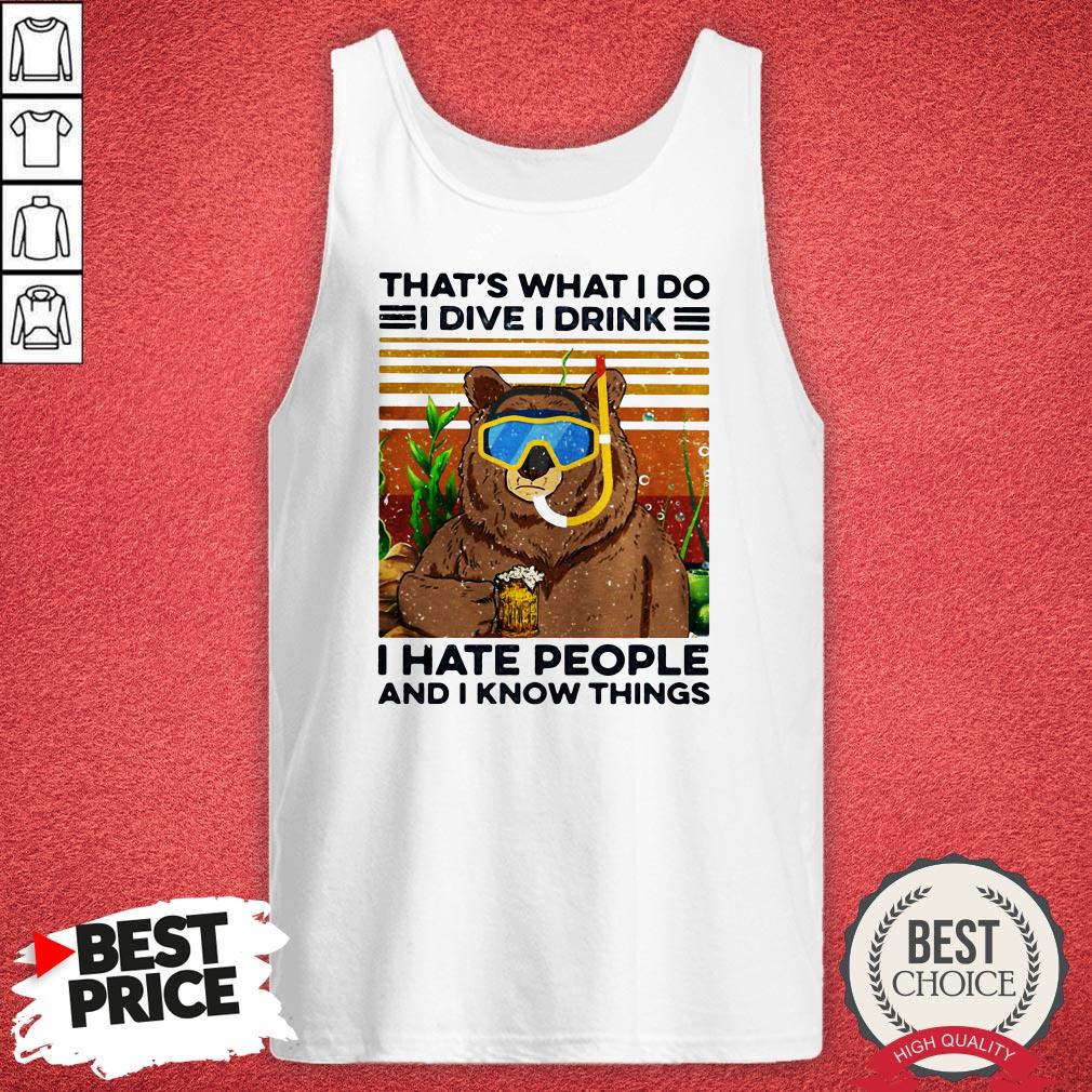funny-bear-that-what-i-do-i-dive-i-drink-i-hate-people-and-i-know-things-vintage-retro-tank-top.jpg
