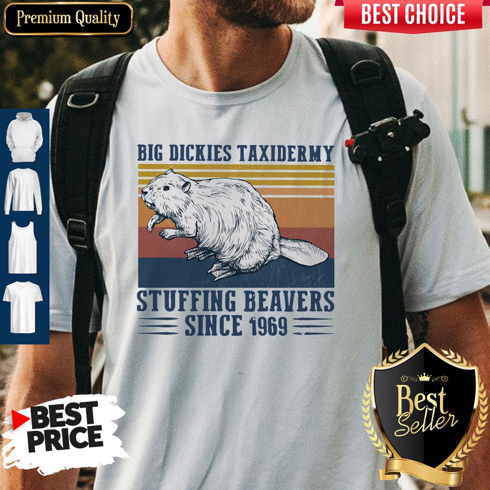 Funny Big Dickies Taxidermy Stuffing Beavers Since 1969 Shirt