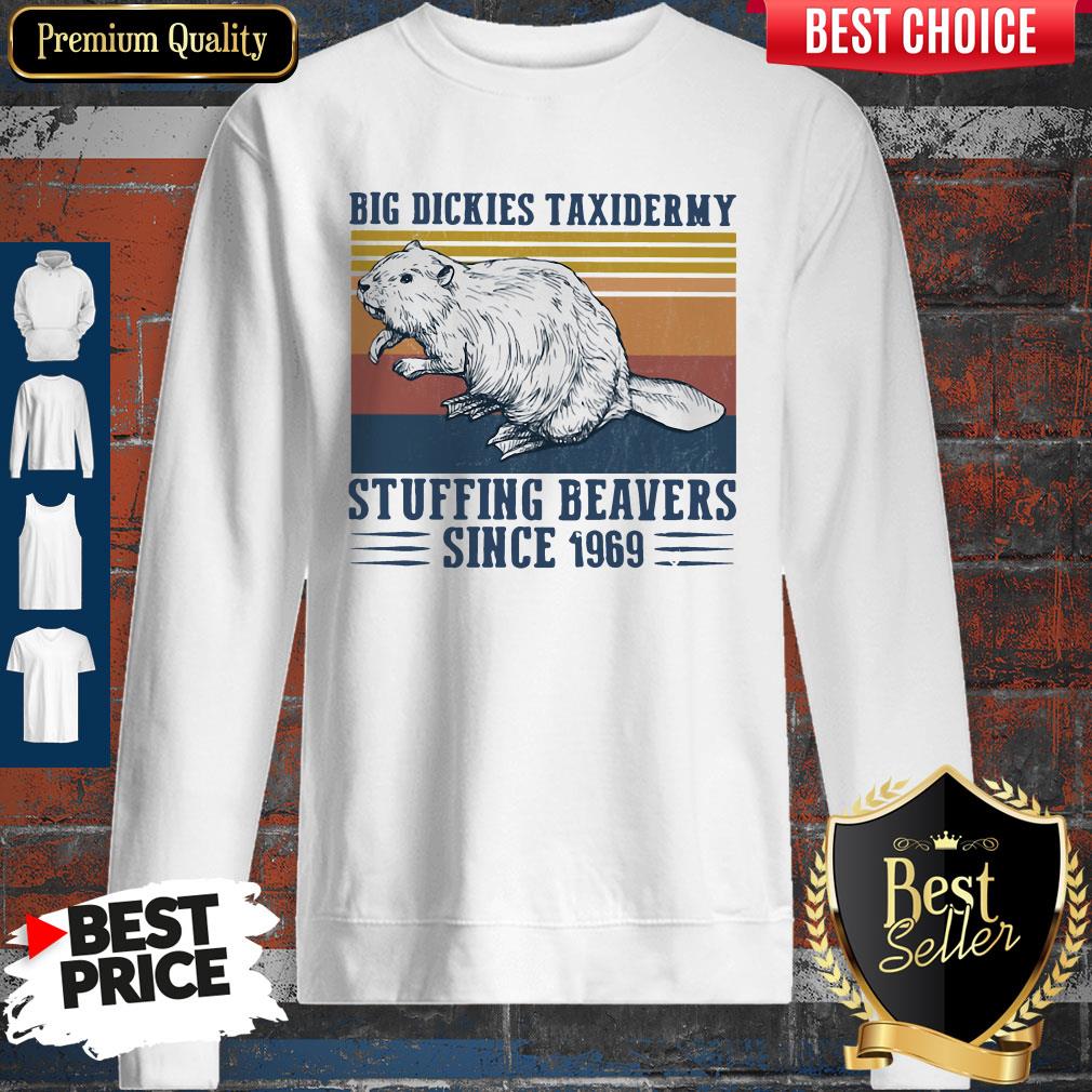 Funny Big Dickies Taxidermy Stuffing Beavers Since 1969 Shirt