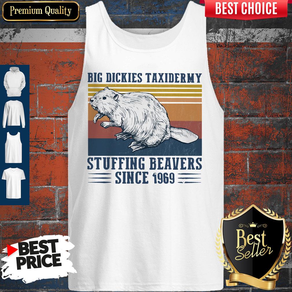 Funny Big Dickies Taxidermy Stuffing Beavers Since 1969 Shirt