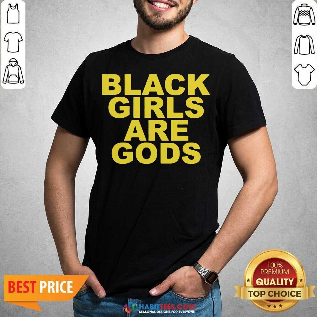 Funny Black Girls Are Gods Shirt