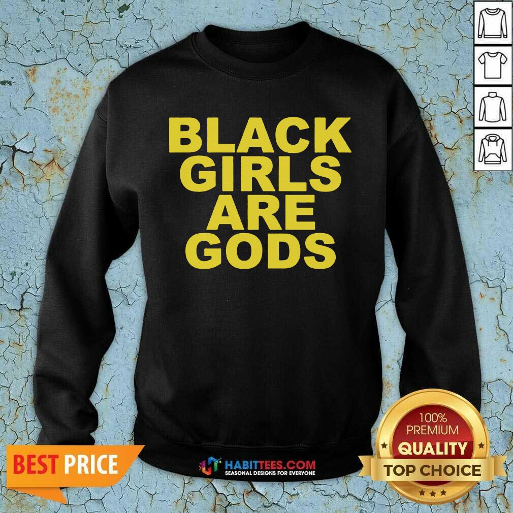 Funny Black Girls Are Gods Shirt