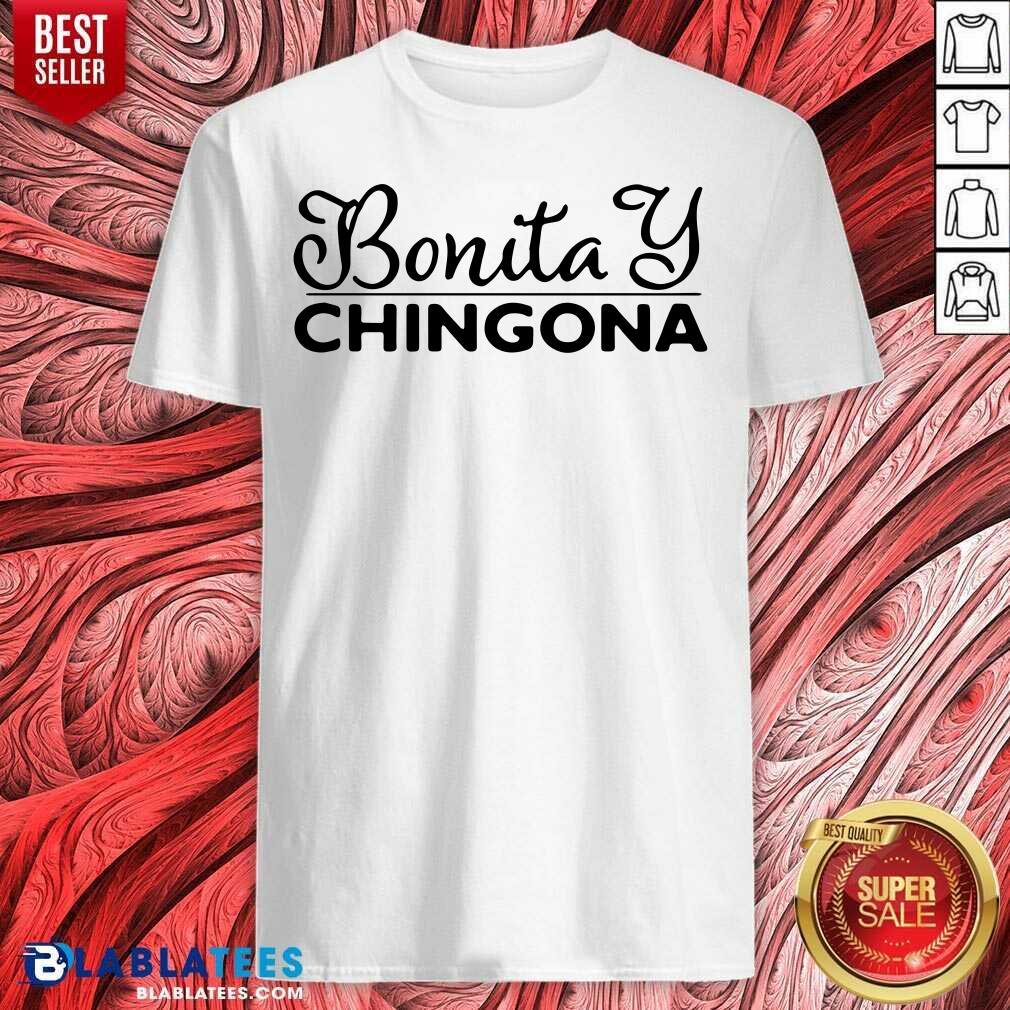 Funny Bonita And Chingona Shirt
