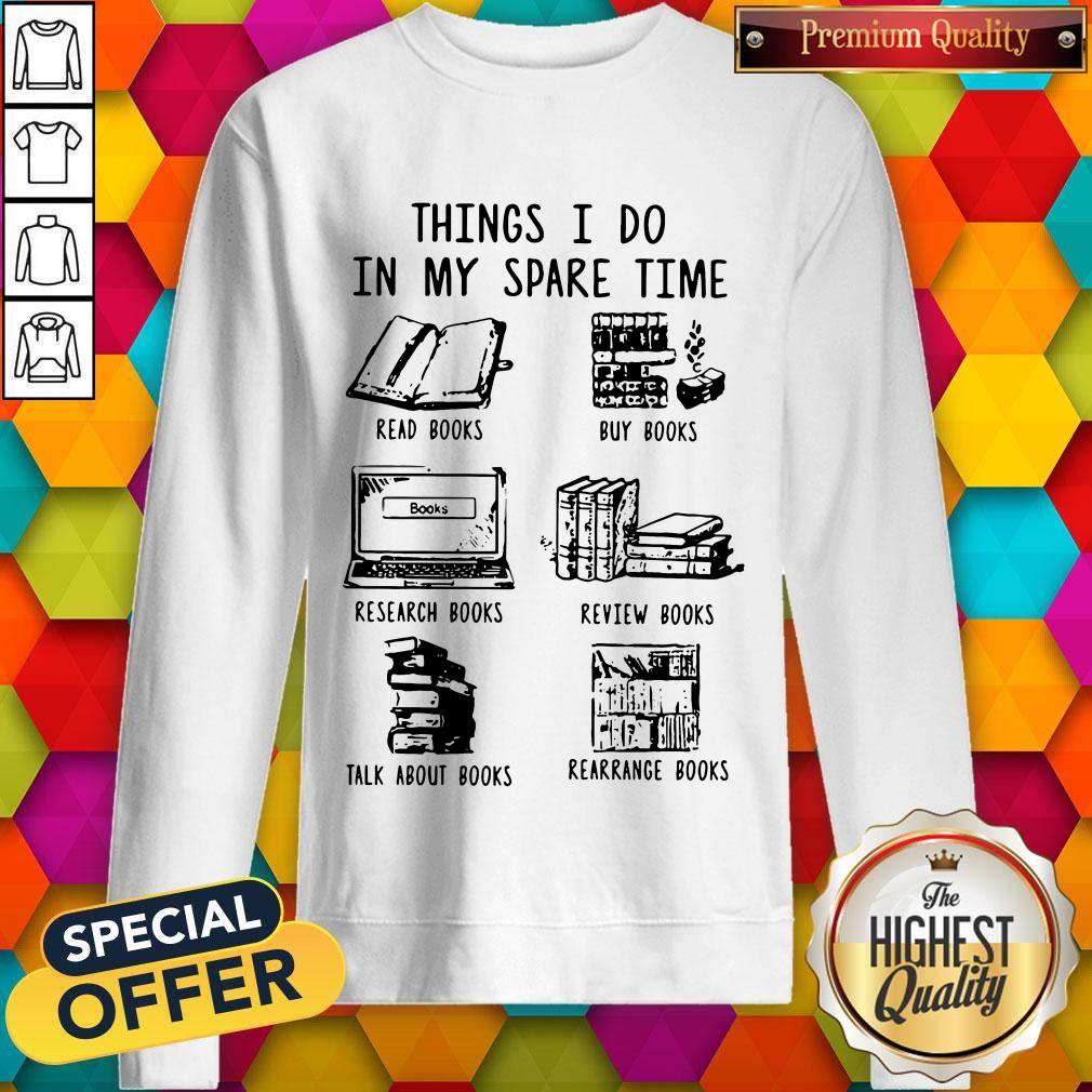 Funny Book Lovers Things I Do In My Spare Time Shirt