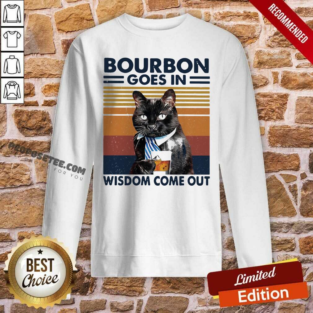 Funny Bourbon Goes In Wisdom Come Out Cat Drink Tea Vintage Shirt
