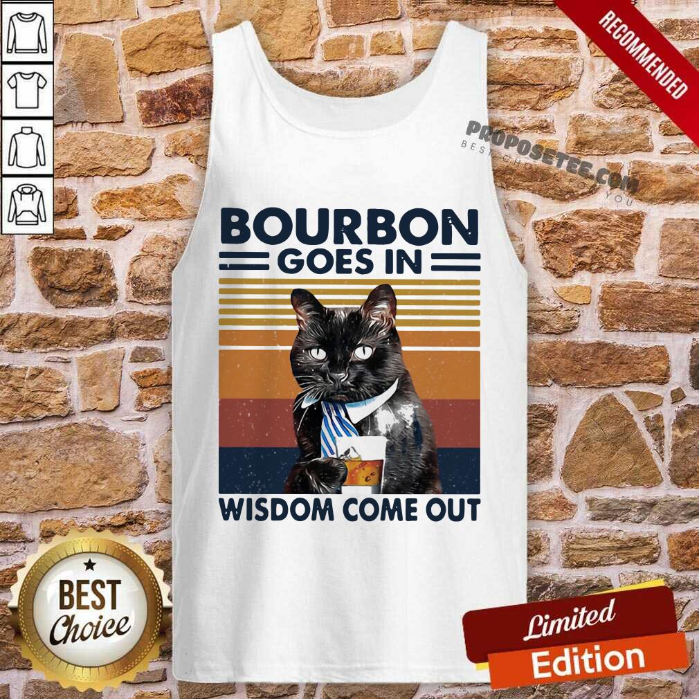 Funny Bourbon Goes In Wisdom Come Out Cat Drink Tea Vintage Shirt