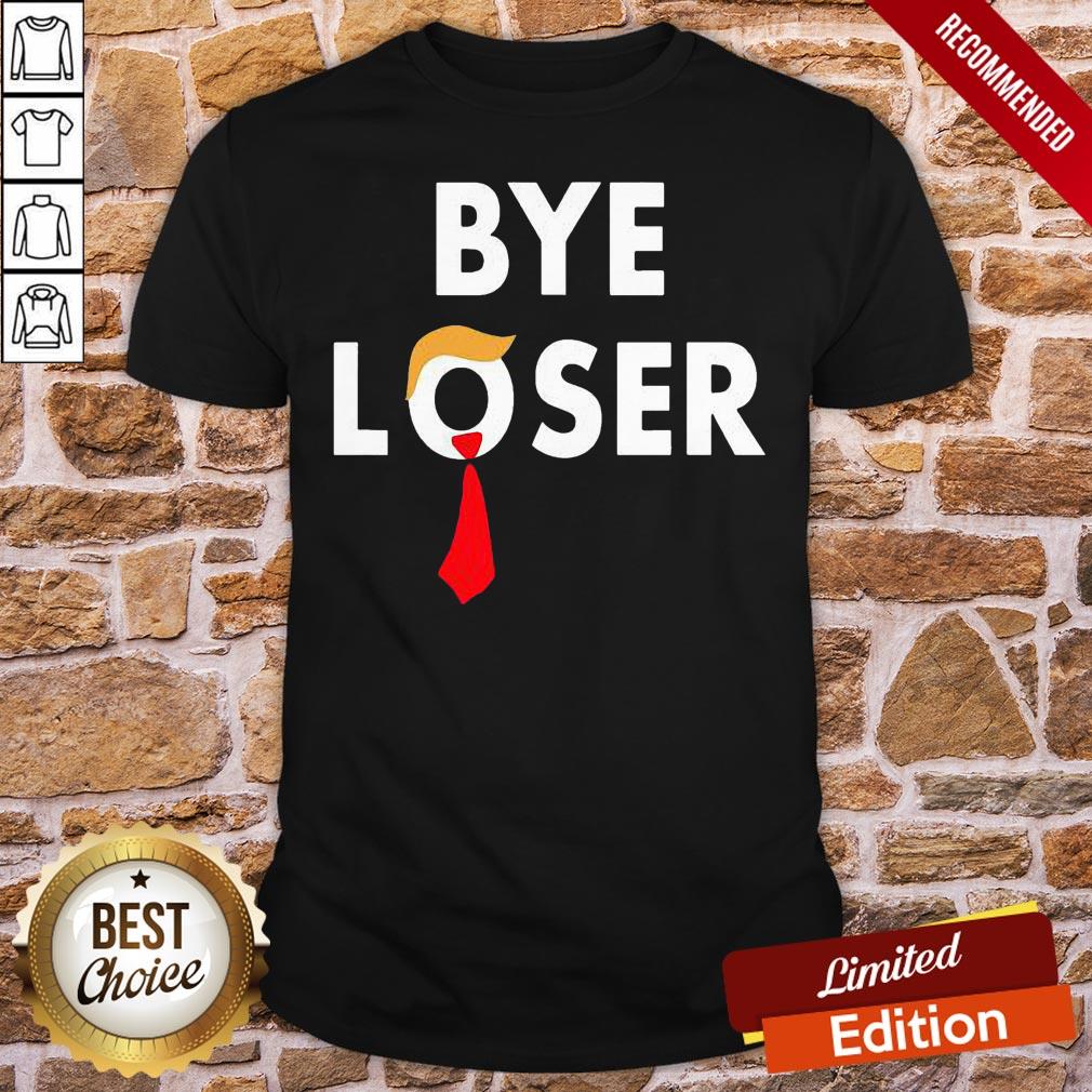 Funny Bye Loser Hair Donald Trump Election 2020 Shirt