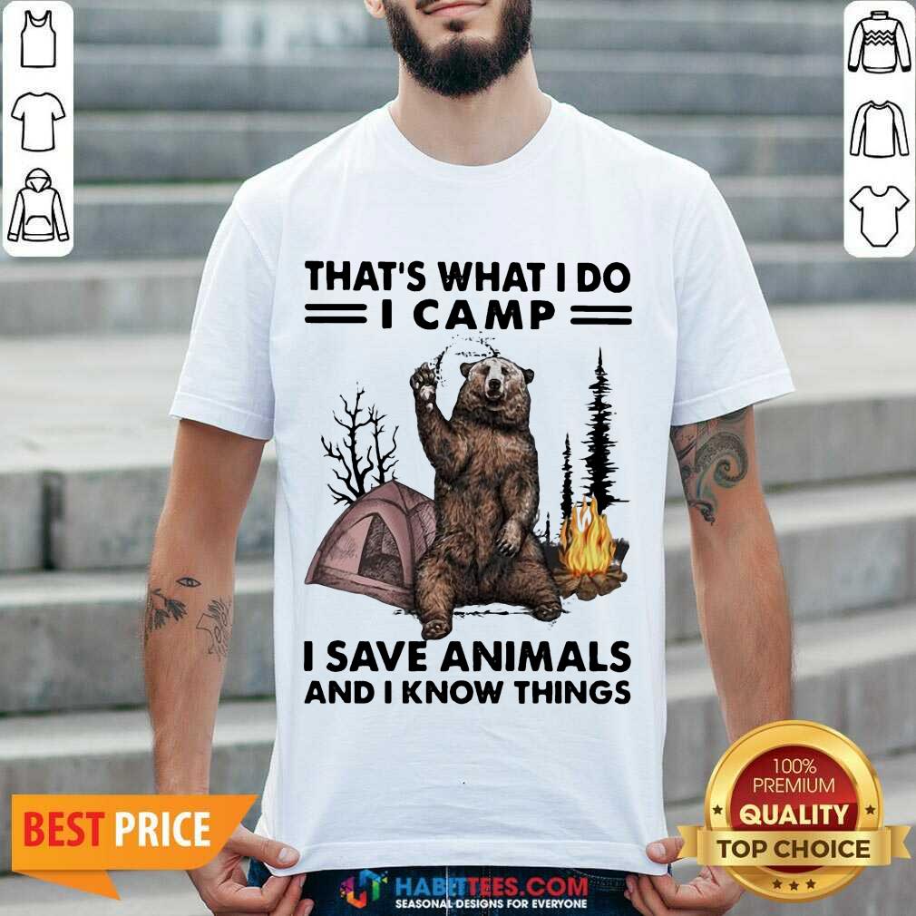 Funny Camp I Save Animals And I Know Things Bear 01 Shirt