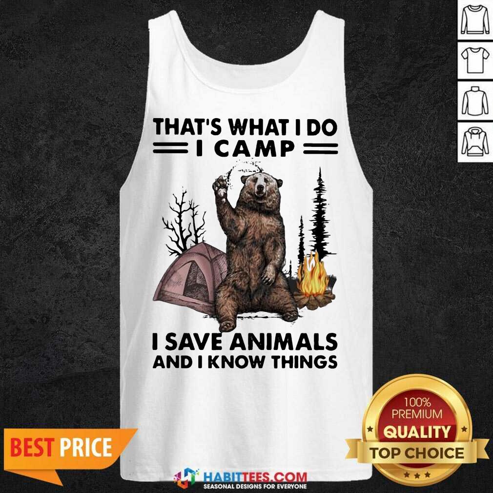 Funny Camp I Save Animals And I Know Things Bear 01 Shirt