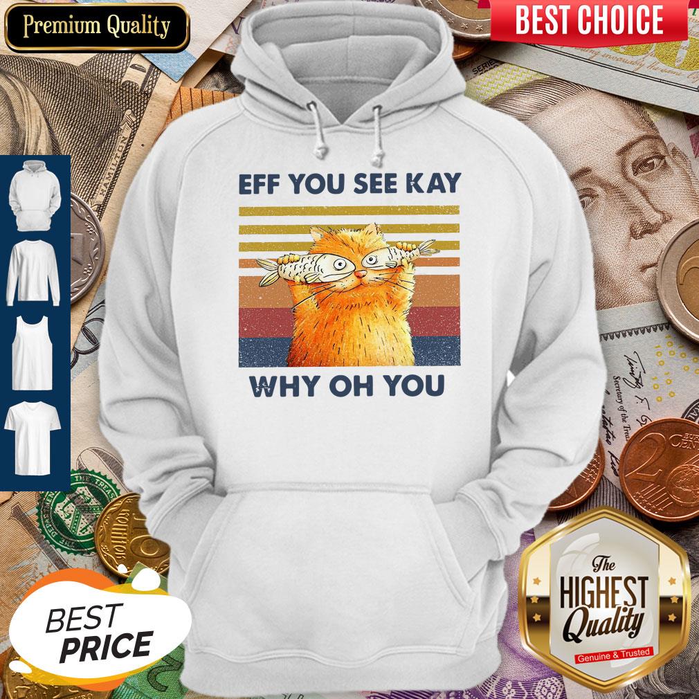 Funny Cat Eff You See Kay Why Oh You Vintage Shirt