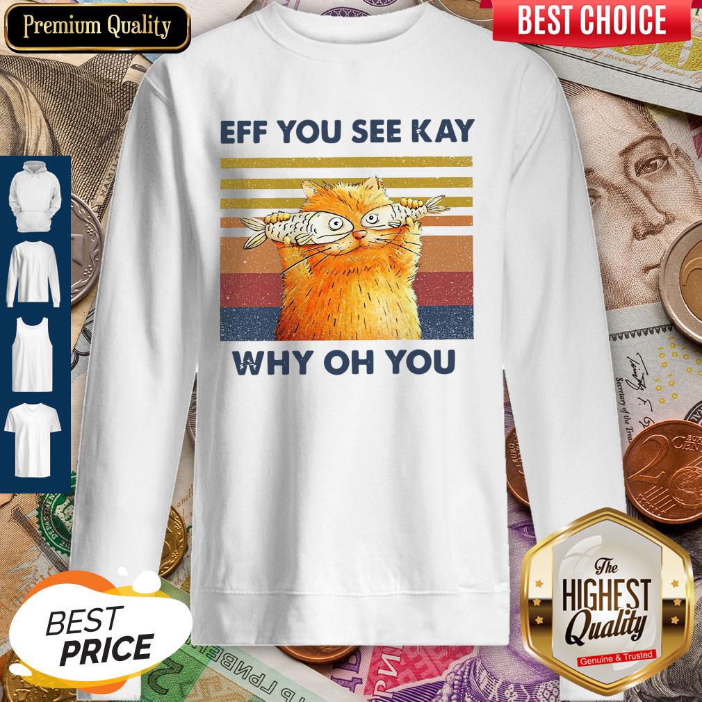 Funny Cat Eff You See Kay Why Oh You Vintage Shirt