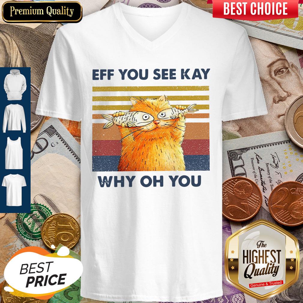 Funny Cat Eff You See Kay Why Oh You Vintage Shirt